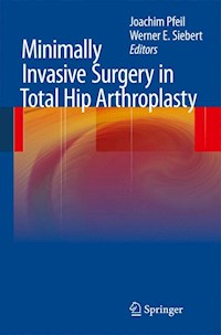 Minimally Invasive Surgery in Total Hip Arthroplasty -  - E-Book