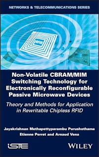 Non-Volatile CBRAM/MIM Switching Technology for Electronically Reconfigurable Passive Microwave Devices - Jayakrishnan M. Purushothama - E-Book