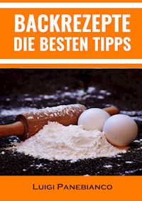 Backrezepte Die Besten Tipps - Luigi Panebianco - E-Book