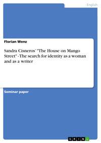 Sandra Cisneros’ "The House on Mango Street" - The search for identity as a woman and as a writer - Florian Wenz - E-Book