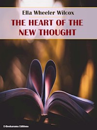 The Heart of the New Thought - Ella Wheeler Wilcox - E-Book