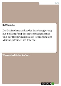 Das Maßnahmenpaket der Bundesregierung zur Bekämpfung des Rechtsextremismus und der Hasskriminalität als Bedrohung der Meinungsfreiheit im Internet - Ralf Möbius - kostenlos E-Book