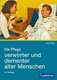 Die Pflege verwirrter und dementer alter Menschen - Erich Grond - E-Book