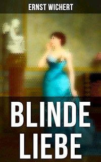 Blinde Liebe - Ernst Wichert - E-Book
