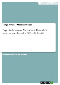 Psychisch kranke Menschen: Krankheit unter Ausschluss der Öffentlichkeit? - Tanja Witzel - E-Book