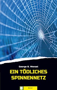 Ein tödliches Spinnennetz - George B. Wenzel - E-Book