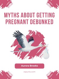 Myths About Getting Pregnant Debunked - Aurora Brooks - E-Book