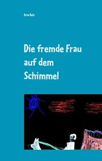 Die fremde Frau auf dem Schimmel - Arno Reis - E-Book