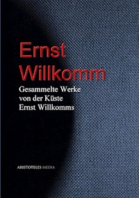 Gesammelte Werke von der Küste Ernst Willkomms - Ernst Willkomm - E-Book