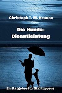 Die Hundedienstleistung - Christoph T. M Krause - E-Book