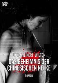 DAS GEHEIMNIS DER CHINESISCHEN NELKE - Louis Weinert-Wilton - E-Book