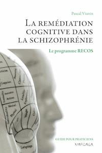 La remédiation cognitive dans la schizophrénie - Pascal Vianin - E-Book