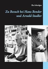 Zu Besuch bei Hans Bender und Arnold Stadler - Ilka Scheidgen - E-Book