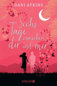 Sechs Tage zwischen dir und mir - Dani Atkins - E-Book