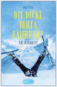 Die dicke Berta fährt Ski - Bent Ohle - E-Book