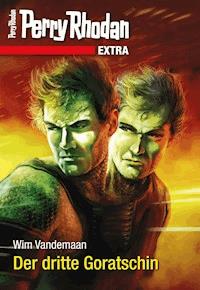 Perry Rhodan-Extra: Der dritte Goratschin - Wim Vandemaan - E-Book