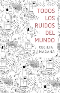 Todos los ruidos del mundo - Cecilia Magaña - E-Book
