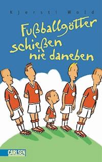 Fußballgötter schießen nie daneben - Kjersti Wold - E-Book