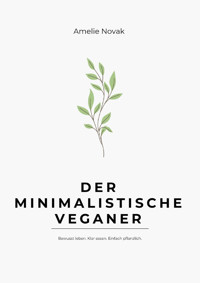 Der minimalistische Veganer - Amelie Novak - E-Book