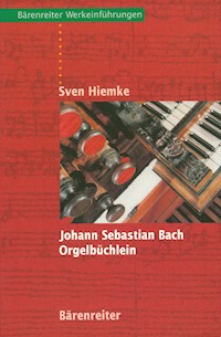 Johann Sebastian Bach. Orgelbüchlein - Sven Hiemke - E-Book