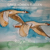 Gänse können fliegen - Ray Wilkins - E-Book