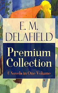 E. M. Delafield Premium Collection: 6 Novels in One Volume - E. M. Delafield - E-Book