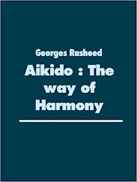 Aikido : The way of Harmony - Georges Rasheed - E-Book