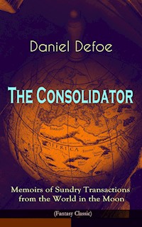 The Consolidator - Memoirs of Sundry Transactions from the World in the Moon (Fantasy Classic) - Daniel Defoe - E-Book