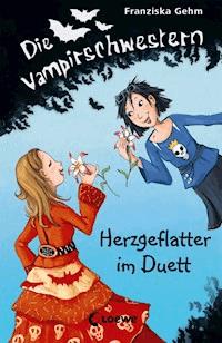 Die Vampirschwestern (Band 4) – Herzgeflatter im Duett - Franziska Gehm - E-Book