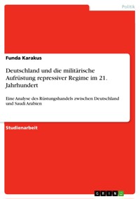 Deutschland und die militärische Aufrüstung repressiver Regime im 21. Jahrhundert - Funda Karakus - E-Book