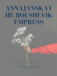Annajanska, the Bolshevik Empress - Bernard Shaw - E-Book
