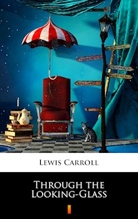 Through the Looking-Glass - Lewis Carroll - E-Book