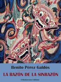 La razón de la sinrazón - Benito Pérez Galdòs - E-Book