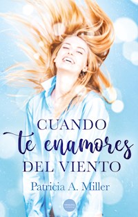 Cuando te enamores del viento - Patricia A. Miller - E-Book