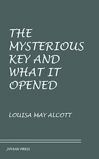 The Mysterious Key and What It Opened - Louisa May Alcott - E-Book
