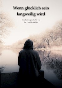 Wenn glücklich sein langweilig wird - Was die Auseinandersetzung mit Realität und Glauben ermöglichen kann - Jan Hendrik Mehler - E-Book