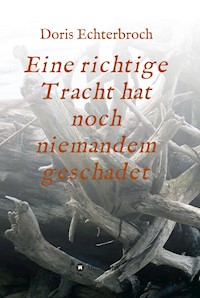 Eine richtige Tracht hat noch niemandem geschadet - Doris Echterbroch - E-Book