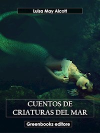 Cuentos de criaturas del mar - Luisa May Alcott - E-Book