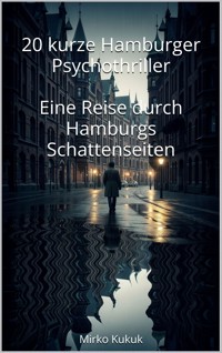 20 kurze Hamburger Psychothriller: Eine Reise durch Hamburgs Schattenseiten - Mirko Kukuk - E-Book