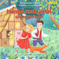 Kinder lernen Klassik kennen, Folge 4: Hänsel und Gretel, eine Märchenoper (ungekürzt) - Engelbert Humperdinck - Hörbuch