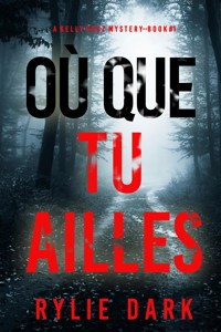 Où que tu ailles (Un mystère Kelly Cruz — Tome 1) - Rylie Dark - kostenlos E-Book