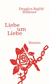 Liebe um Liebe - Dragica Rajcic Holzner - E-Book