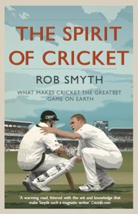 The Spirit of Cricket - Rob Smyth - E-Book