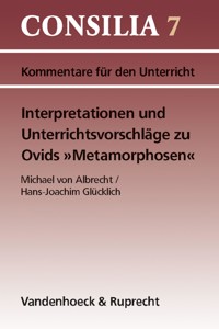 Interpretationen und Unterrichtsvorschläge zu Ovids »Metamorphosen« - Michael von Albrecht - E-Book