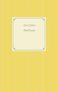 Fünf Leute - Alex Gfeller - E-Book