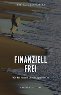 Endlich finanziell frei - C. Alves - E-Book