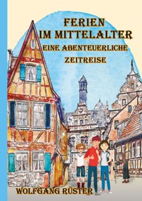 Ferien im Mittelalter - Wolfgang Rüster - E-Book
