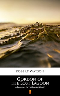 Gordon of the Lost Lagoon - Robert Watson - E-Book