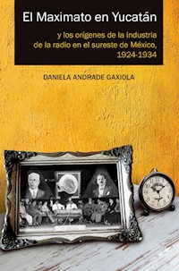 El Maximato en Yucatán - Daniela Andrade Gaxiola - E-Book
