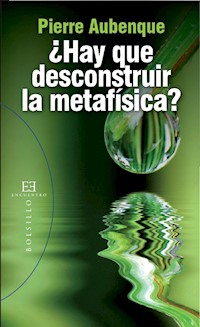 ¿Hay que desconstruir la metafísica? - Pierre Aubenque - E-Book